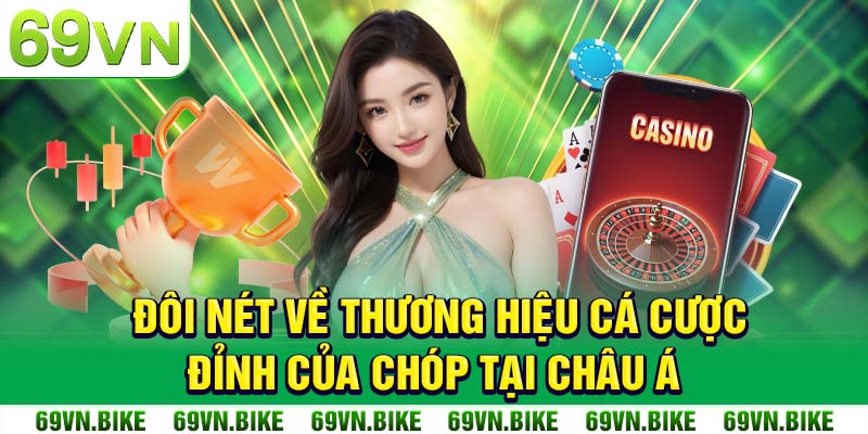 Đôi nét về thương hiệu cá cược đỉnh của chóp tại châu Á