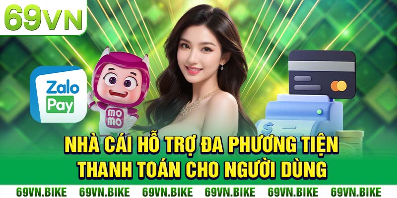 Nhà cái hỗ trợ đa phương tiện thanh toán cho người dùng thuận tiện dễ dàng